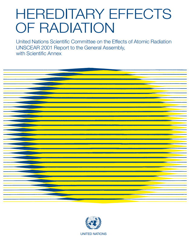 HEREDITARY EFFECTS OF RADIATION United Nations Scientific Committee on the Effects of Atomic Radiation UNSCEAR 2001 Report to the General Assembly, with Scientific Annex